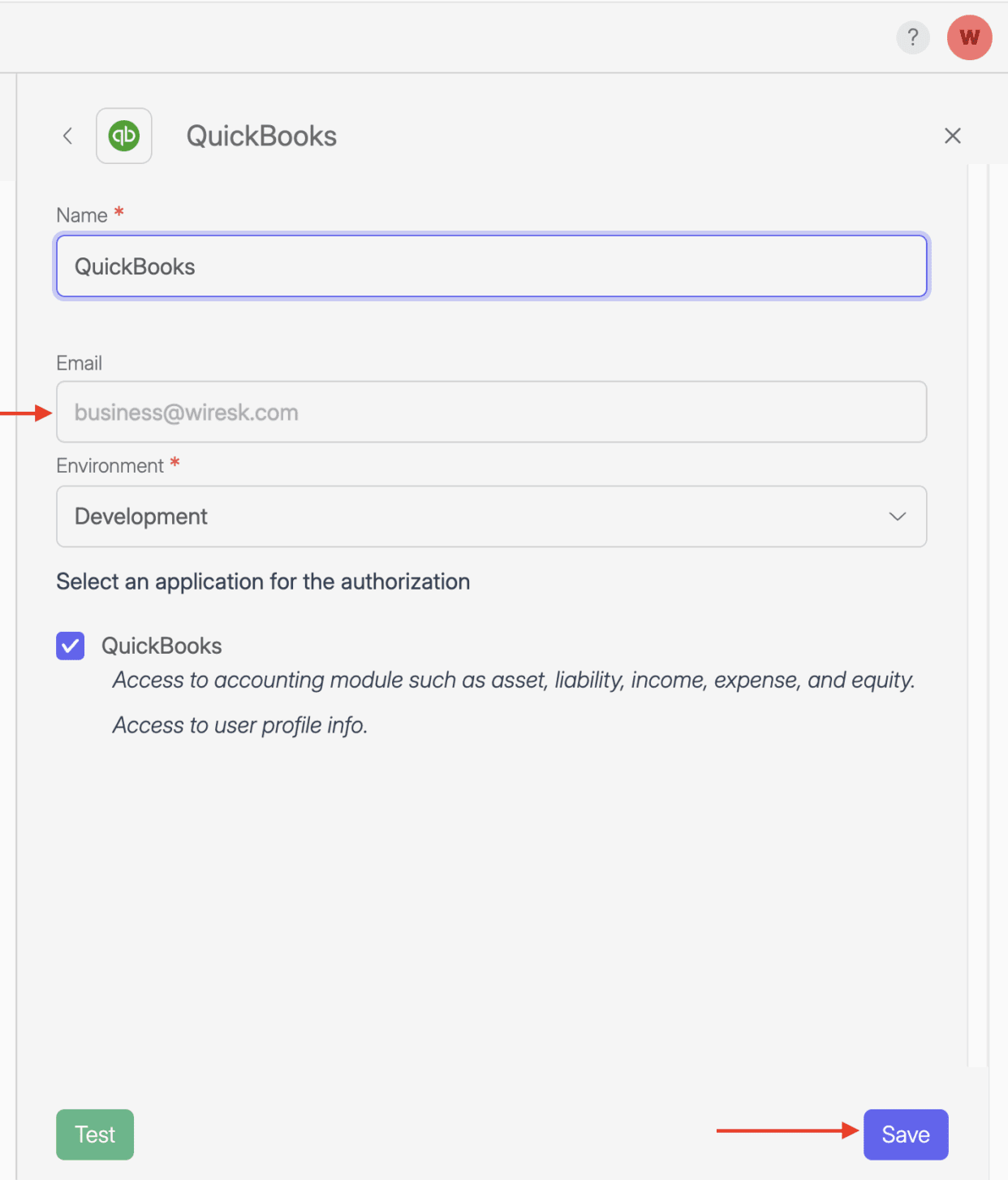 QuickBooks connection setup form in Wiresk. The screen includes fields for Name (set to QuickBooks), Email (prefilled with business@wiresk.com
), and Environment (set to Development). A checkbox for QuickBooks access is selected, showing permissions for accounting modules and profile info. At the bottom are “Test” and “Save” buttons. Red arrows point to the Email field and the Save button.