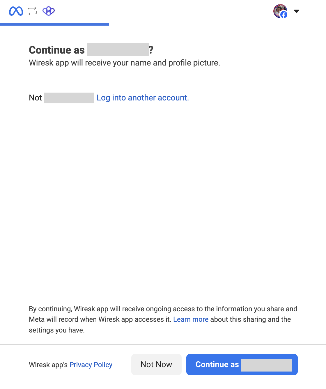 Meta OAuth screen asking the user to continue with their Facebook account. The prompt says “Continue as [name]?” indicating that Wiresk app will receive the user’s name and profile picture. There is also an option to log into another account. At the bottom are three options: “Not Now,” “Continue as [name],” and a link to Wiresk app’s Privacy Policy.